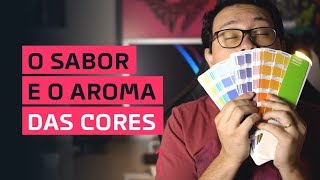 O sabor e o aroma das cores.