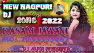 New Nagpuri song KASAM JAWANI New mix song 2022 Dj Arjun Sutharpur