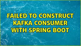 Failed to construct kafka consumer with Spring Boot