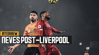 Ruben Neves on a proud performance, but unlucky result against Liverpool