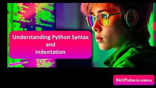 4. Understanding Python Syntax and Indentation