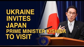 UKRAINE INVITES JAPAN PRIME MINISTER KISHIDA TO VISIT