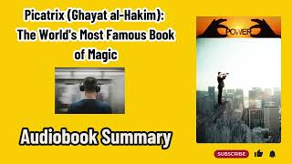 Picatrix Ghayat al Hakim The World's Most Famous Book of Magic | AudioBook Summary