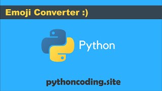 Tutorial 025: Python Programming: Emoji Converter