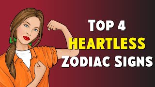 Top 4 HEARTLESS Zodiac Signs