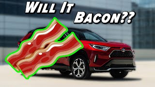 Will It Bacon?  RAV4 Prime Edition