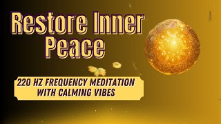 Restore Inner Peace with 220 Hz Frequency Meditation  | Golden Orb in Enchanted Forest