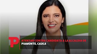 Atentan contra candidata a la alcaldía de Piamonte, Cauca I14.09.2023I TPNoticias