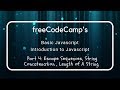 freeCodeCamp's Javascript Introduction, Escape Sequences, Concatenation. String Length (4)