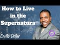 How to Live in the Supernatural | Creflo Dollar - Creflo Dollar Ministries Podcast