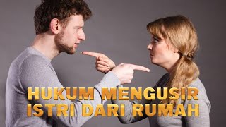 APA HUKUMNYA MENGUSIR ISTRI DARI RUMAH DAN HUKUM MEMFITNAH ISTRI