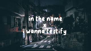 in the name x i wanna testify (speed up)