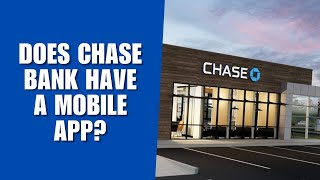 Does Chase Bank have a mobile app? Discover Chase Mobile!