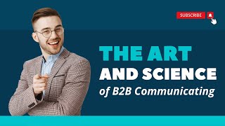 Art and Science of B2B Communicating