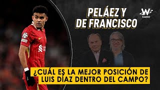 ¿Cuál es la mejor posición de Luis Díaz dentro del campo? | Peláez y De Francisco en La W