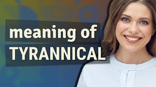 Tyrannical | meaning of Tyrannical