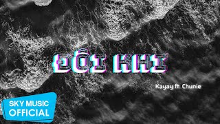 Đôi Khi - Kayay ft. Chunie | Official Lyric Video