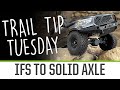 Trail Tip Tuesday: IFS to Solid Axle