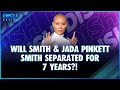 Will Smith & Jada Pinkett Smith Separated for 7 Years?!