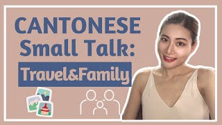 5 Best Small Talk Topics in Cantonese: Family👨‍👨‍👧‍👧&Travel✈| Dope Chinese