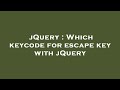 jQuery : Which keycode for escape key with jQuery