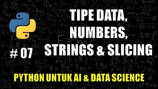 Mengenal Tipe Data, Numbers, Strings, Slicing di Python #07 - Belajar Python Untuk AI & Data Science