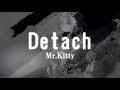 Mr.Kitty - Detach 「slowed down 」