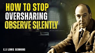 How to STOP OVERSHARING & OBSERVE SILENTLY BEST SPEACH BY CS LEWIS