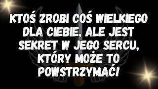 Ktoś zrobi coś wielkiego dla ciebie, ale jest sekret w jego sercu, który może to powstrzymać!