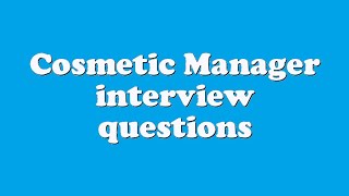 Cosmetic Manager interview questions
