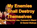 MY ENEMIES SHALL DESTROY THEMSELVES - DR DANIEL OLUKOYA