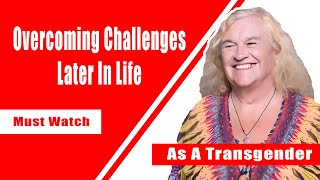 Overcoming Challenges as an Older Transgender Individual