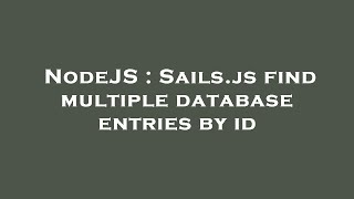 NodeJS : Sails.js find multiple database entries by id