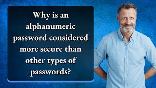 Why is an alphanumeric password considered more secure than other types of passwords?