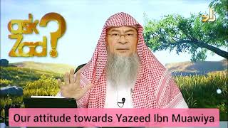 Our attitude towards Yazeed Ibn Muawiya - Assim al hakeem