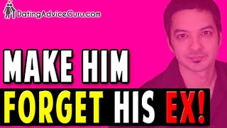 Make Him Forget About His Ex - And Want Only You!