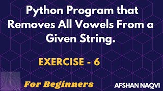 #6 Exercise - Python Program that Removes All Vowels From a Given String | Python for Beginners