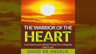 The Warrior of The Heart - Thoughts and reflections to conquer one's life - (FULL Audiobook )
