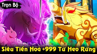 Full Trọn Bộ | Siêu Cấp Tiến Hoá Heo Rừng +999, Trở Thành Chúa Tể Mạnh Nhất Sever | Review Truyện