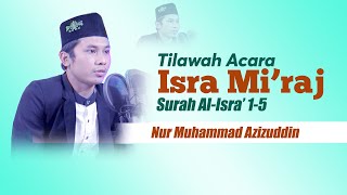 Maqro  Tilawah Penuh Penghayatan Surah Al Isra' 1 - 5 - Nur Muhammad Azizudin