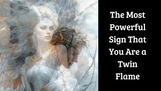 The Most Powerful Sign That You Are a Twin Flame