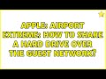 Apple: Airport Extreme: How to share a hard drive over the guest network? (3 Solutions!!)