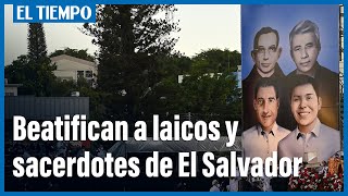Iglesia beatifica a mártires asesinados por militares en El Salvador | El Tiempo