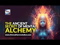 The Ancient Secret Of Mental Alchemy