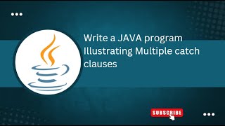 Exercise - 6 b) Write a JAVA program Illustrating Multiple catch clauses