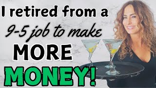 Why I retired from a 9-5 job to make more MONEY as a waitress and be HAPPIER!! #wisdom #retirement