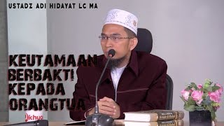 Keutamaan Berbakti Kepada Orang Tua ||  Ustadz Adi Hidayat Lc MA