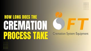 How Long Does the Cremation Process Take? | FT North America Explains