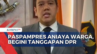 Tanggapan DPR soal Oknum Paspampres Aniaya Warga hingga Tewas: Usut Tuntas!