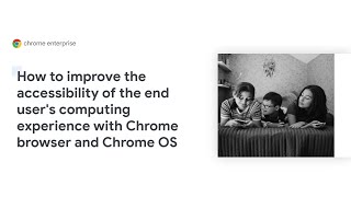 How to improve the accessibility of the end user's computing experience with Chrome browser and OS